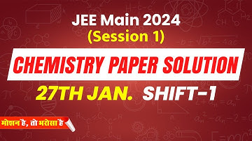 JEE Main 2024, First Attempt Video Solution Chemistry 27th Jan (Morning Shift) | Motion JEE #jee2024