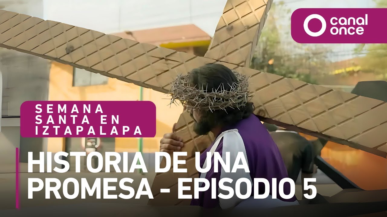 Semana Santa en Iztapalapa, Historia de una promesa - Episodio 5 (18/04/2025)