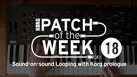 Patch of the week 18: Sound-on-sound Looping with Korg prologue