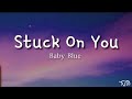 Stuck On You - Baby Blue (lyrics)