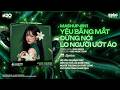 Mashup 4in1 Cực Cuốn: Yêu Bằng Mắt x Đừng Nói x Lo Người Ướt Áo x Em Ơi Đừng Sầu Remix