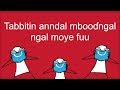 Tabbitin Anndal MbooЙ Ngal Ngal Moye Fuu вњЏпёЏ FULFULDE Tabbitin Anndal MbooЙ Ngal Ngal Moye Fuu вњЏпёЏ FULFULDE