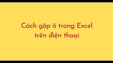 Cách gộp ô trong Excel trên điện thoại