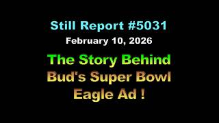 5031, The Story Behind Buds Super Bowl Eagle Ad!
Please Subscribe, Like, Comment, and Share!
Visit this page to order Cerule products: billstill.cerule.com
Support The Still Report:
PayPal: stillreport@gmail.com
https://patreon.com/user?rf=3204630&u=3204630
https://subscribestar.com/stillreport
BTC: 18Ky2c3CgPY3eu5N7ySoM3X6NjgEAN2w4v
The Still Report
Considered by informed insiders’ as the ultimate resource for surviving economic or financial collapse/crash and attaining the unvarnished truth about the latest US and world news, current events in Washington, and today’s United States political climate.
Connect:
https://thestillreport.com
https://twitter.com/billstill
https://facebook.com/TheStillReport
https://linkedin.com/in/billstill 5031, The Story Behind Buds Super Bowl Eagle Ad!