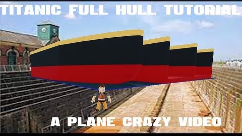 Titanic Tutorial Part 1 ( A Plane Crazy Video)