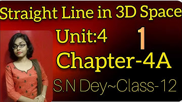 STRAIGHT LINE IN THREE DIMENSIONAL SPACE◆S.N DEY~CLASS-12||UNIT-4:CHAPTER~4A●PART-1