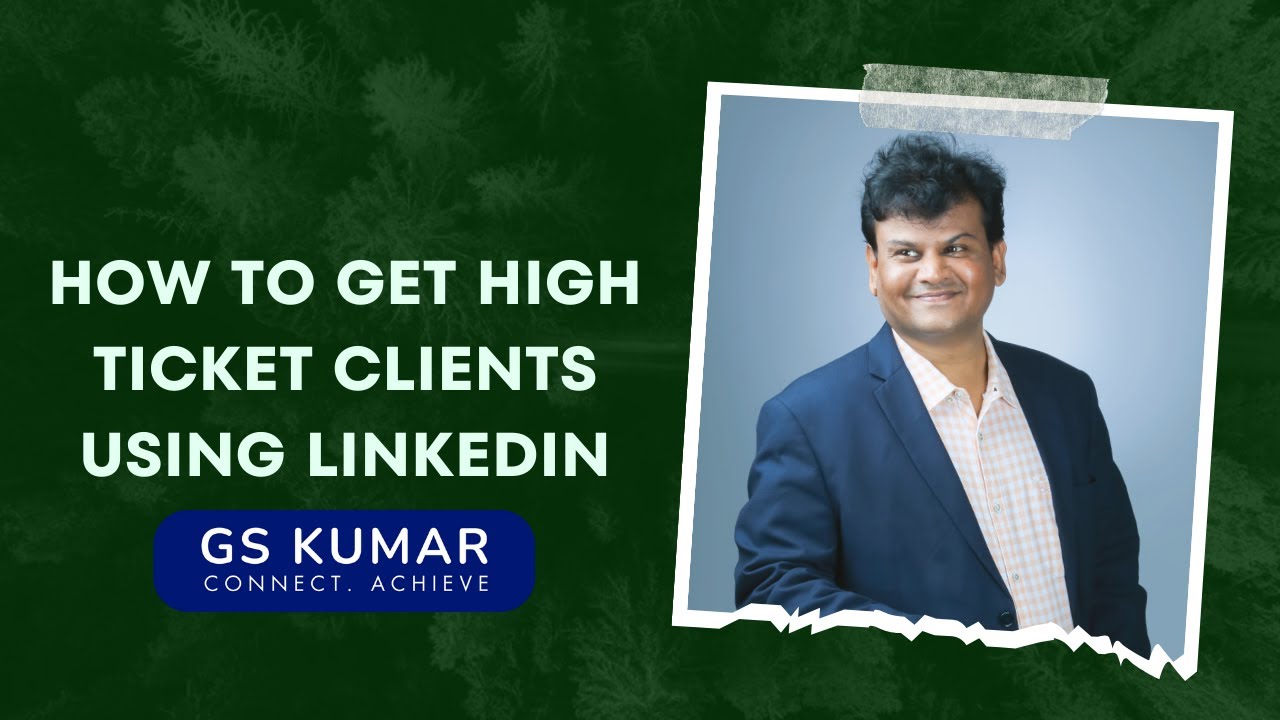 How I Get High Ticket Clients On LinkedIn (Lead Generation) | GS Kumar ...