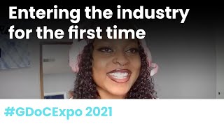 One Year in the Industry - Entering the industry for the first time. #GDoCExpo 2021 @GDoCExpo