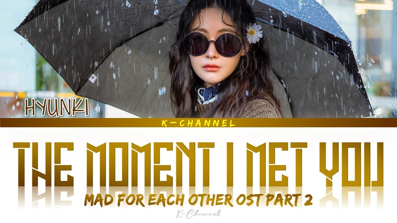 The Moment I Met You      HYUNKI  Mad For Each Other    X OST Part 2  HanRomEng