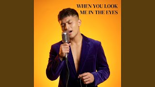 When You Look Me in the Eyes