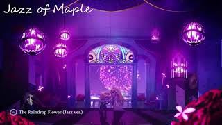 【Jazz of Maple】the Raindrop Flower(Jazz ver.)エレヴBGM【メイプルストーリー】【メイプルストーリーBGM】