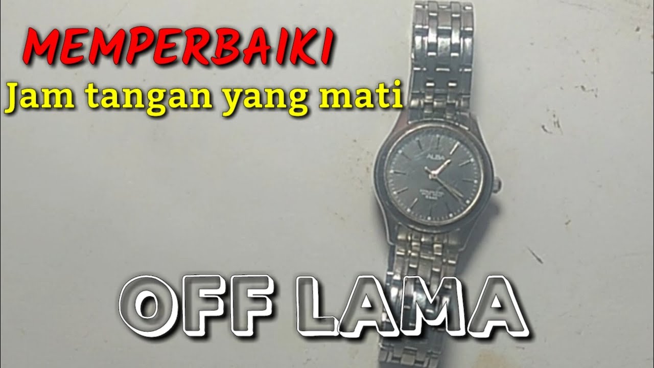 Cara memperbaiki jam tangan yang mati,nganggur lama | ALBA
