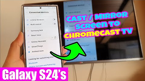📺 Galaxy S24/S24+/Ultra: How to Cast/Mirror Screen to Chromecast TV