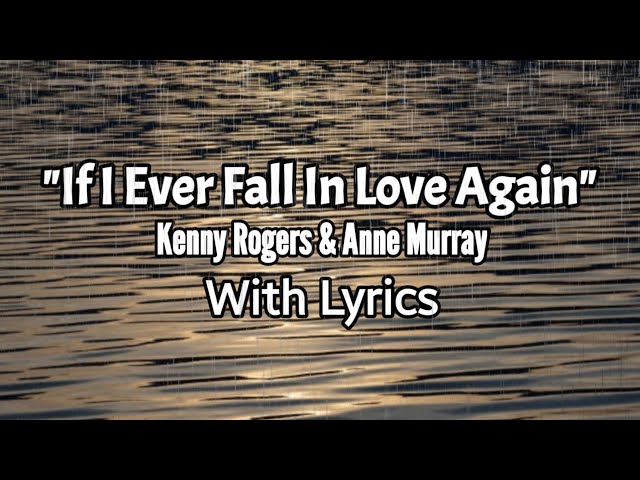 IF I EVER FALL IN LOVE AGAIN - KENNY ROGERS u0026 ANNE MURRAY - WITH LYRICS class=
