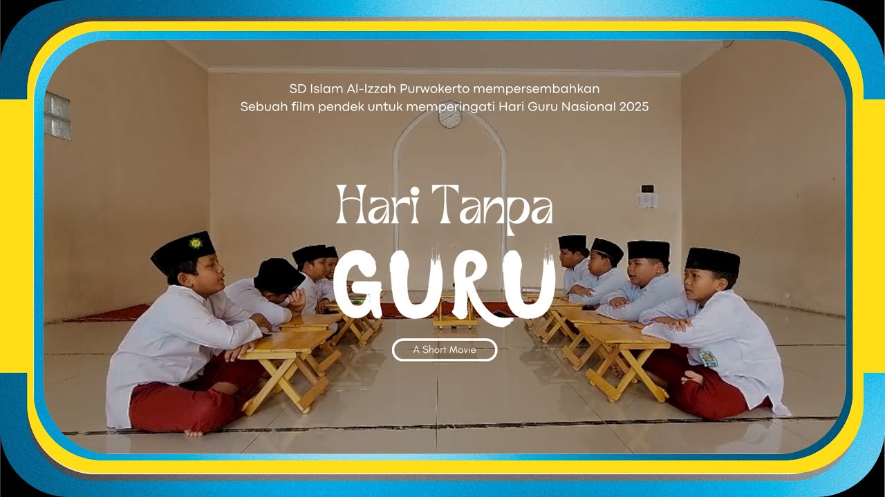 HARI TANPA GURU | FILM PENDEK SPESIAL HARI GURU NASIONAL SD ISLAM AL_IZZAH PURWOKERTO
