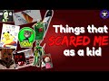 Things That SCARED ME As a Kid