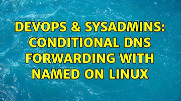 DevOps & SysAdmins: Conditional DNS forwarding with named on Linux (3 Solutions!!)