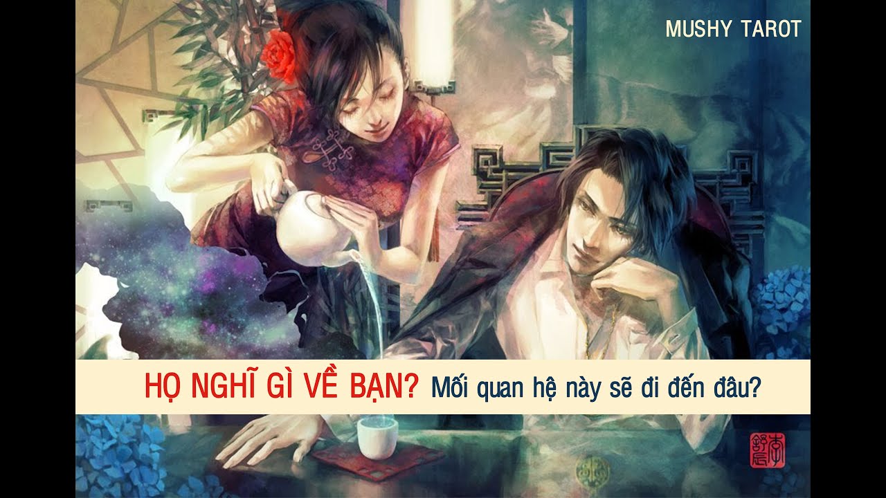 HỌ NGHĨ GÌ VỀ BẠN? Mối quan hệ này sẽ đi đến đâu?