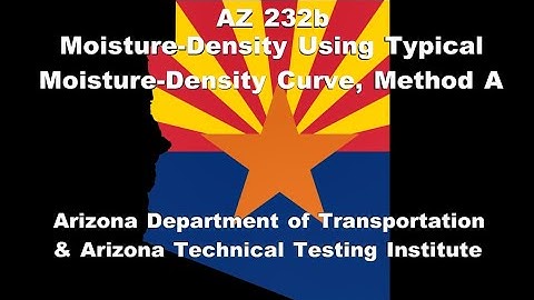 AZ 232b   Moisture Denisty using Typical Moisture Density Curve Method A