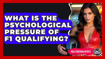 What Is The Psychological Pressure Of F1 Qualifying? - Pole Position Experts