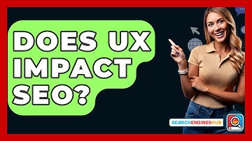 Does UX Impact SEO? - SearchEnginesHub.com