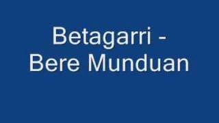 Video thumbnail of "Betagarri - Bere Munduan"