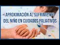 🟡 Aproximación al sufrimiento del NIÑO en Cuidados Paliativos ¿Por dónde comenzamos?