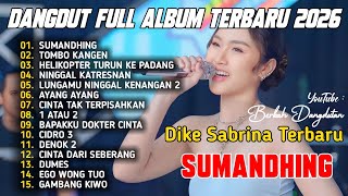 SUMANDHING - TOMBO KANGEN |  DIKE SABRINA FULL ALBUM DANGDUT KOPLO TERBARU 2026 VIRAL