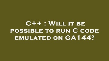 C++ : Will it be possible to run C code emulated on GA144?