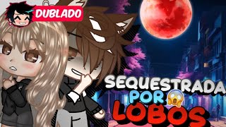 Sequestrada por LOBOS [DUBLADO] Mini Filme | Gacha Life