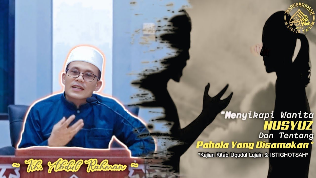 MENYIKAPI WANITA NUSYUZ & TENTANG PAHALA YANG DISAMAKAN-KAJIAN KITAB UQUDUL LUJAIN & ISTIGHOTSAH