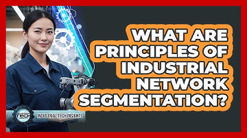 What Are Principles Of Industrial Network Segmentation?