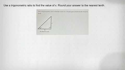 Use a trigonometric ratio to find the value of x. Round your answer to the nearest tenth.