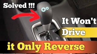 Car Won't Drive Forward But Reverse Fixed | Automatic Transmission Only drive in reverse Solved