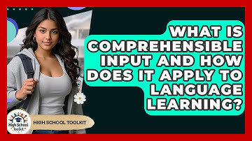 What Is Comprehensible Input And How Does It Apply To Language Learning? - High School Toolkit