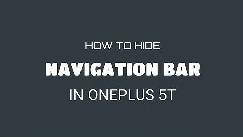 HOW TO HIDE NAVIGATION BAR ON ONEPLUS 5T