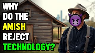 Why the Amish Reject Technology: A Deep Dive into Their Simple Life