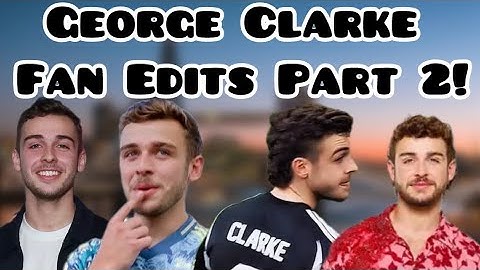 George Clarke Fan Edits: Part 2