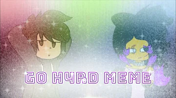 Go H4rd Meme | (OLD) Collab with Jelly B.