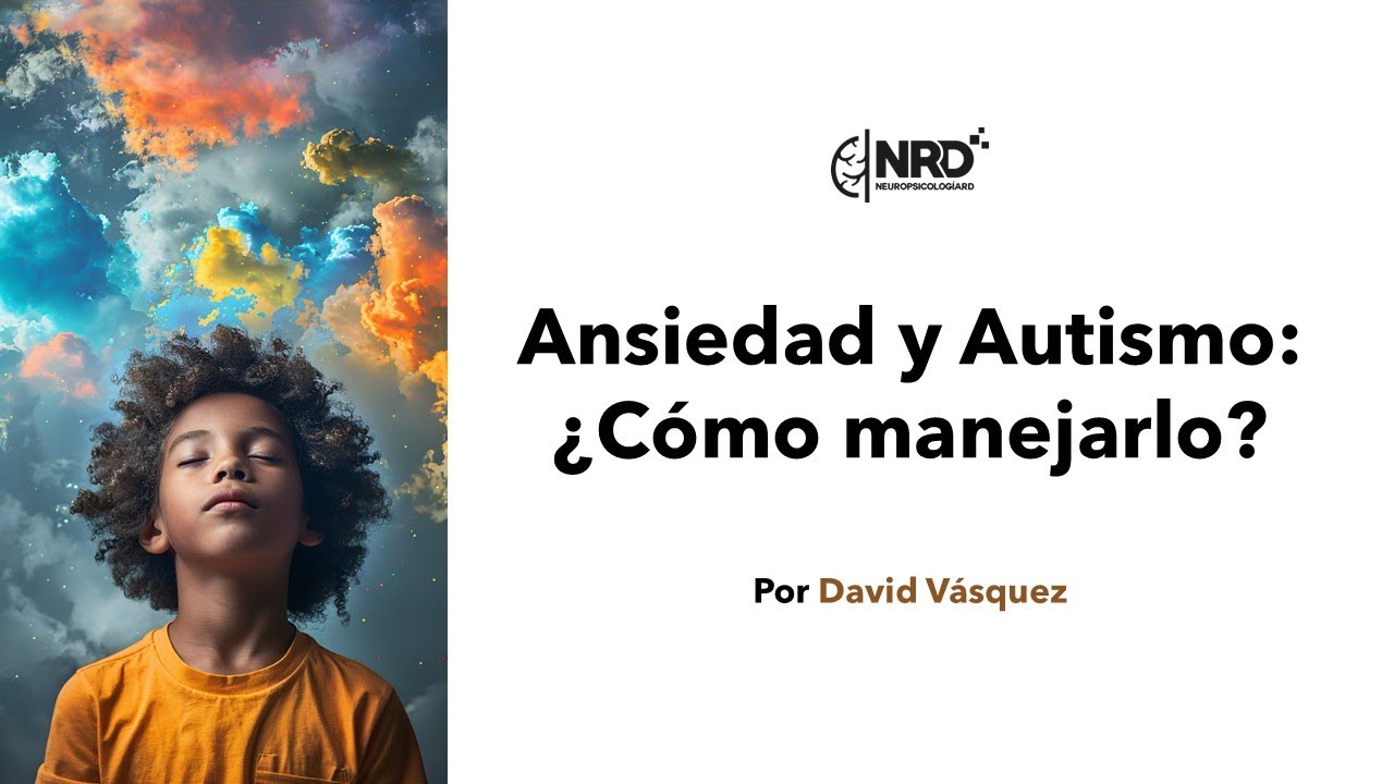Ansiedad y Autismo: ¿cómo manejarlo?