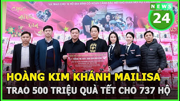 Hoàng Kim Khánh Mailisa trao 500 triệu đồng quà tết cho 737 hộ gia đình hoàn cảnh khó khăn | News24h