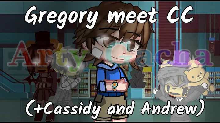 Gregory meet CC+Cassidy and Andrew|FNAF/Secu...  b...