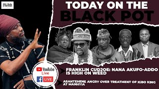 FRANKLIN CUDJOE: Akufo-Addo Is High on Wėėd,ASANTEHENE ANGRY Over Treatment of IGBO KING At Manhyia