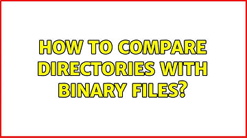 How to compare directories with binary files? (2 Solutions!!)
