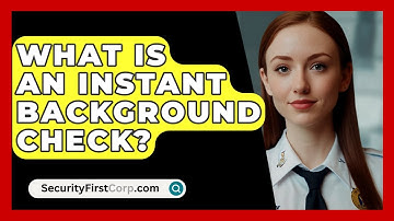 What Is An Instant Background Check? - SecurityFirstCorp.com