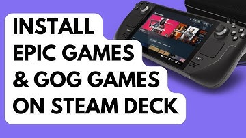 Install Epic Games Launcher and GOG Games on Steam Deck