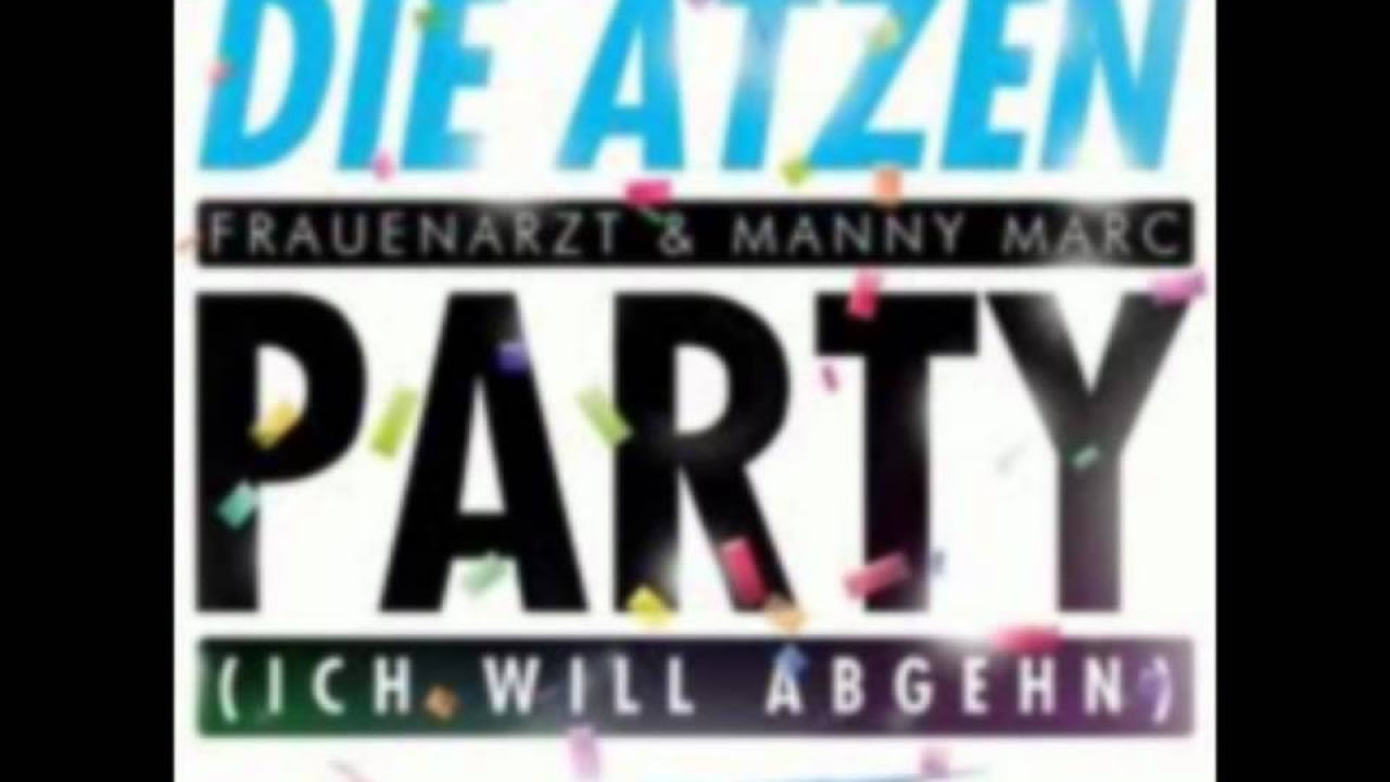 Die Atzen - Party (Ich Will Abgehn) (HD)