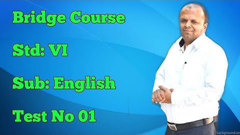 Bridge Course std VI test No 01 Subject English.