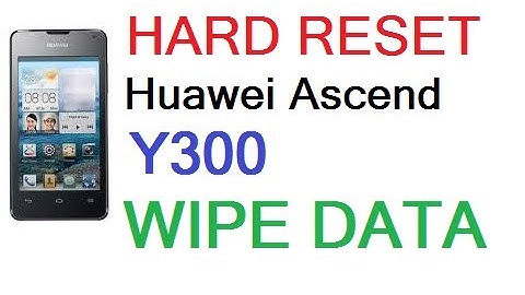 HOW TO HARD RESET WIPE DATA ON HUAWEI ASCEND Y300