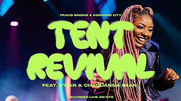 TENT REVIVAL FEAT. CHAQUANNA IMAN& D’NAR | Forward City & Travis Greene